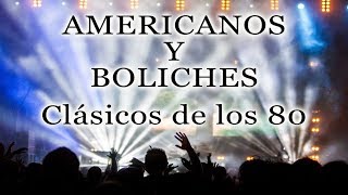 AMERICANOS Y BOLICHES Clásicos de los 80  80s Music 70s [upl. by Ivor]