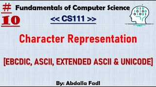 CS111 10  Character Representation  EBCDICASCIIEXTENDED ASCII amp UNICODE Codes  شرح بالعربي [upl. by Huntlee158]