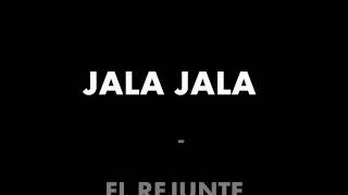 EL REJUNTE  JALA JALA [upl. by Hourigan]