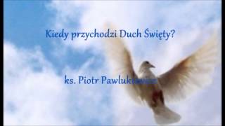 Kiedy przychodzi Duch Święty  ks Piotr Pawlukiewicz audio [upl. by Milly]