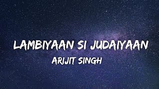 Arijit Singh  Lambiyan Si Judaiyan Lyrics [upl. by Rocca]