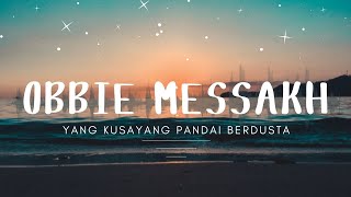 Obbie Messakh  Yang Kusayang Pandai Berdusta [upl. by Ydok]