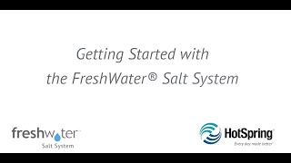 Getting Started with the FreshWater® Salt System for Hot Spring® Spas [upl. by Annalise]