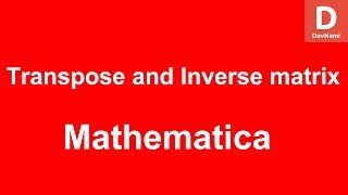 Mathematica Transpose and Inverse Matrix [upl. by Acyre]