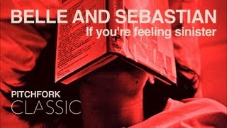 Belle and Sebastian  If Youre Feeling Sinister  Pitchfork Classic [upl. by Thorr]