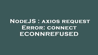 NodeJS  axios request Error connect ECONNREFUSED [upl. by Yesteb578]