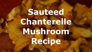 Sauteed Chanterelle Mushroom Recipe [upl. by Orestes20]