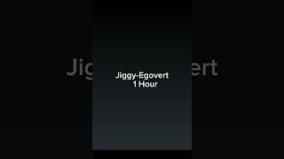 Egovert JIGGY 1 Hour [upl. by Fredek]