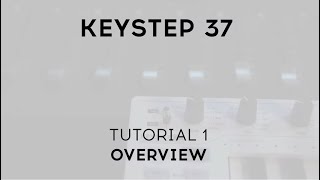 Tutorials  KeyStep 37  Episode 1 Overview [upl. by Palumbo]