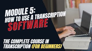 Transcription Training for Beginners  Module 5 How to Use Transcription Software [upl. by Ysus]