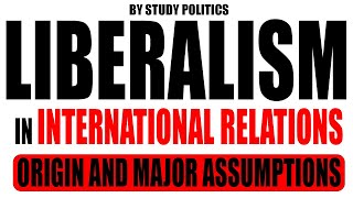 Liberalism in International Relations  Major Assumptions [upl. by Annawit434]