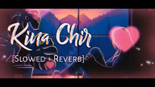 kina ChirSLOWED  REVERBLOFIlove lofi [upl. by Marashio398]