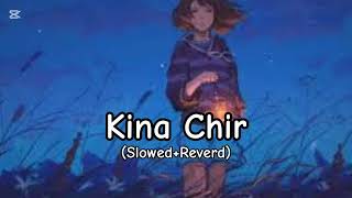 kina Chir song  slowed Reverd  LoFI song  FM LoFI [upl. by Cordi]