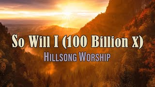 So Will I 100 Billion X  Hillsong Worship  Taya Smith  Lyric Video [upl. by Neb]