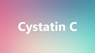 Cystatin C  Medical Definition and Pronunciation [upl. by Naltiac728]