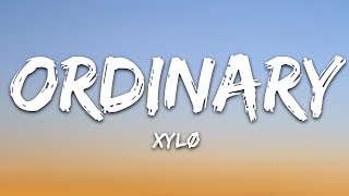 XYLØ  Ordinary Lyrics [upl. by Chiles]