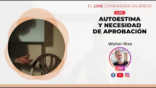 AUTOESTIMA Y NECESIDAD DE APROBACIÓN  Walter Riso [upl. by Pincas]