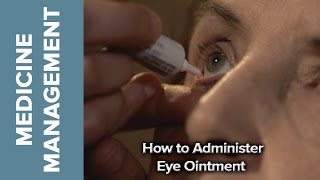 Medicine Management  How to Administer Eye Ointment [upl. by Valleau]