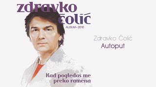 Zdravko Colic  Autoput  Audio 2010 [upl. by Idette]