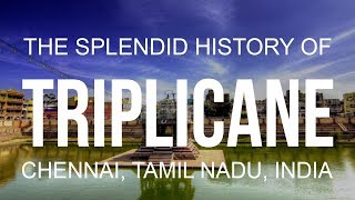 The Splendid History of Triplicane Chennai [upl. by Eiramenna]