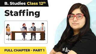 Staffing  Full Chapter Explanation Part 1  Class 12 Business Studies Chapter 6  202223 [upl. by Stark]