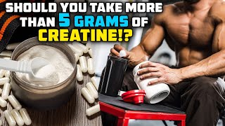 How Much Creatine Should You ACTUALLY Take MORE THAN 5 GRAMS [upl. by Onimixam390]