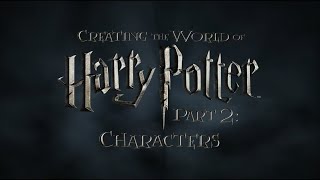 Creating the World of Harry Potter Part 2 Characters [upl. by Isola]