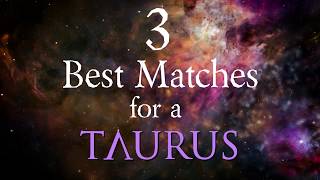 3 Best Compatibility Matches for Taurus Zodiac Sign [upl. by Ttekcirc]