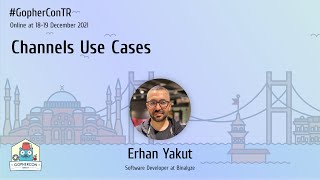 Channels Use Cases  Erhan Yakut  GopherConTR 2021 [upl. by Okiman]