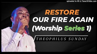 Theophilus Sunday  Restore Our Fire Again Worship Series 1 [upl. by Keen]