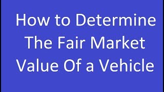 How to Determine the Fair Market Value of a Vehicle [upl. by Yroger24]