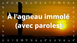 À lagneau immolé  Chant chrétien avec paroles pour le Carême et Pâques [upl. by Bengt534]