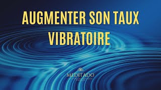 Augmenter sa fréquence vibratoire  Méditation guidée [upl. by Marcela]