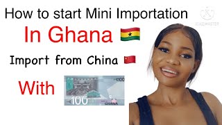 Mini Importation   AZ HOW TO IMPORT FROM CHINA TO GHANA  start with 100 cedis  Obaa Cathy [upl. by Rurik]