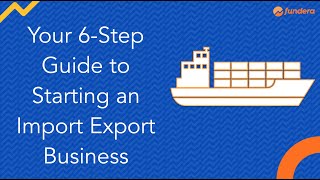 Your 6Step Guide to Starting an Import Export Business [upl. by Ullyot]