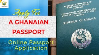 HOW TO APPLY FOR A GHANAIAN PASSPORT  ONLINE APPLICATION [upl. by Diraj929]