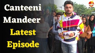 New Episode Canteeni Mandeer  Ravneet  CT University Ludhiana Punjab [upl. by Dorrahs958]