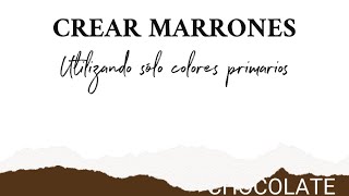 ¿Cómo crear marrones con los colores primarios Colores Tierra [upl. by Aire]