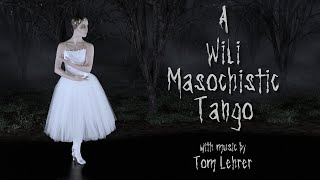 A Wili Masochistic Tango [upl. by Ylnevaeh64]