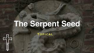 The Serpent Seed The literal descendants of Satan [upl. by Pollak61]