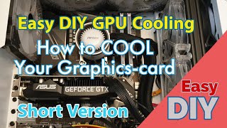 How to Cool a Graphics Card SHORT VERSION  DIY GPU Cooling Modification costing almost nothing [upl. by Mcgill]