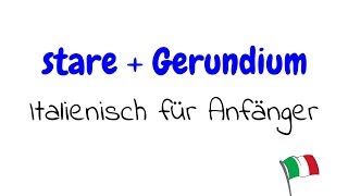 Italienisch lernen für Anfänger  stare  Gerundium im Präsens  A1 [upl. by Velleman]