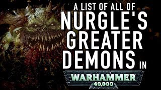 40 Facts and Lore on All of Nurgles Greater Demons the Great Unclean Ones in Warhammer 40K [upl. by Anaujit]