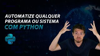 Automatize Qualquer Sistema ou Programa com Python RPA [upl. by Luanne]