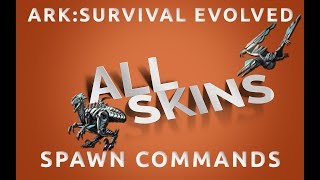 All SKINS Spawn Commands  Ark Survival Evolved \ PC Xbox PS4 [upl. by Soraya]