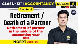 Class 12 Accountancy Chapter 3  RetirementDeath of a Partner  L43  Pratap Sir [upl. by Solnit]