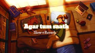 Slowed  Reverb Agar Tum Saath Ho [upl. by Inad]