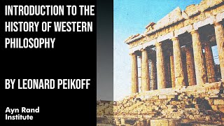 Introduction to the History of Western Philosophy by Leonard Peikoff part 1 of 50 [upl. by Leyes529]