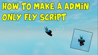 How to make a Admin Only Fly script Roblox Studio [upl. by Hose]