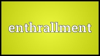 Enthrallment Meaning [upl. by Drooff]